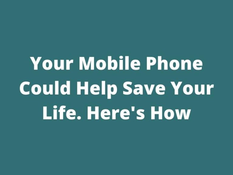Your Mobile Phone Could Hel Save Your Life. Here's How